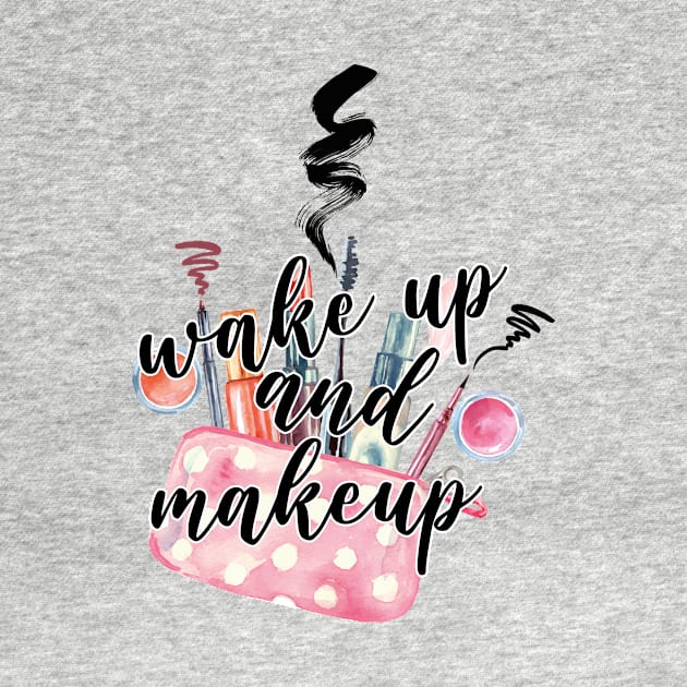 Wake up and makeup by ByAshleyDesign